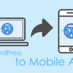 Converting WordPress Sites to Mobile Apps: Best Plugins and Tools