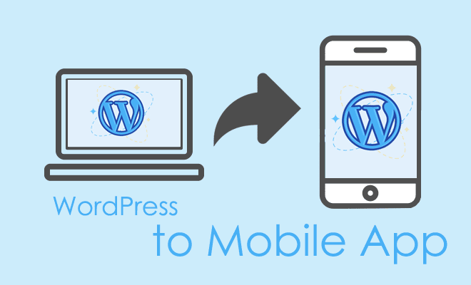 Converting WordPress Sites to Mobile Apps: Best Plugins and Tools